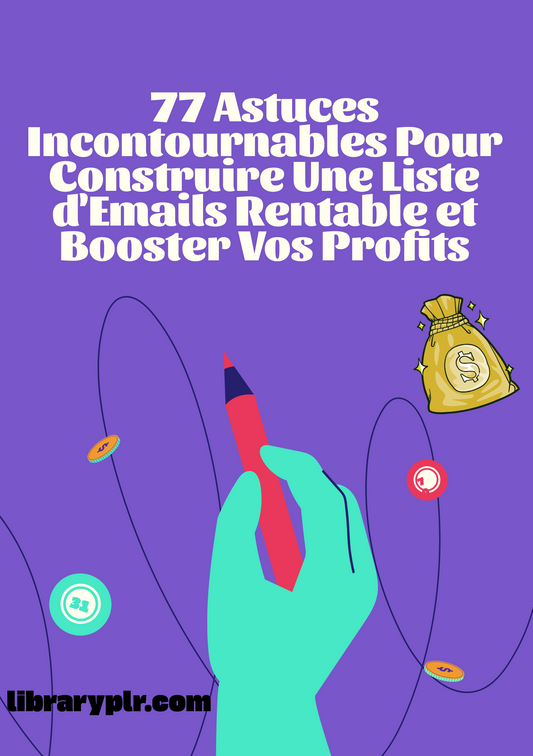 77 Astuces Incontournables Pour Construire Une Liste d'Emails Rentable et Booster Vos Profits