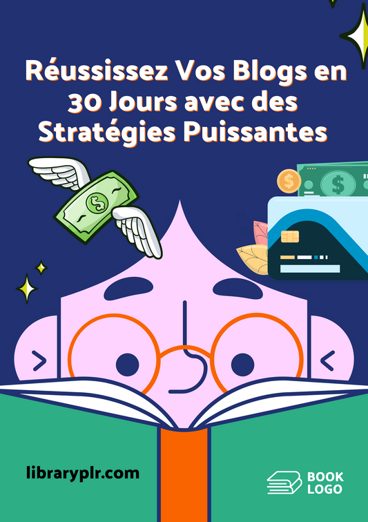 Gagner de l'Argent avec un Blog : Réussissez Vos Blogs en 30 Jours avec des Stratégies Puissantes