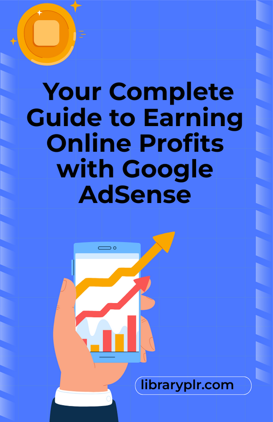 AdSense Money Machine: Your Complete Guide to Earning Online Profits with Google AdSense