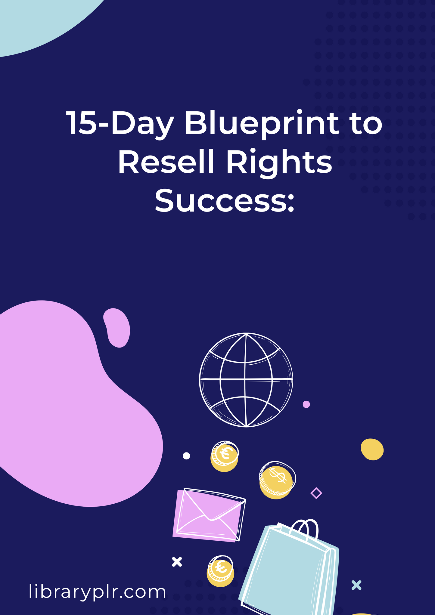 15-Day Blueprint to Resell Rights Success: Proven Steps to Build a Profitable Business