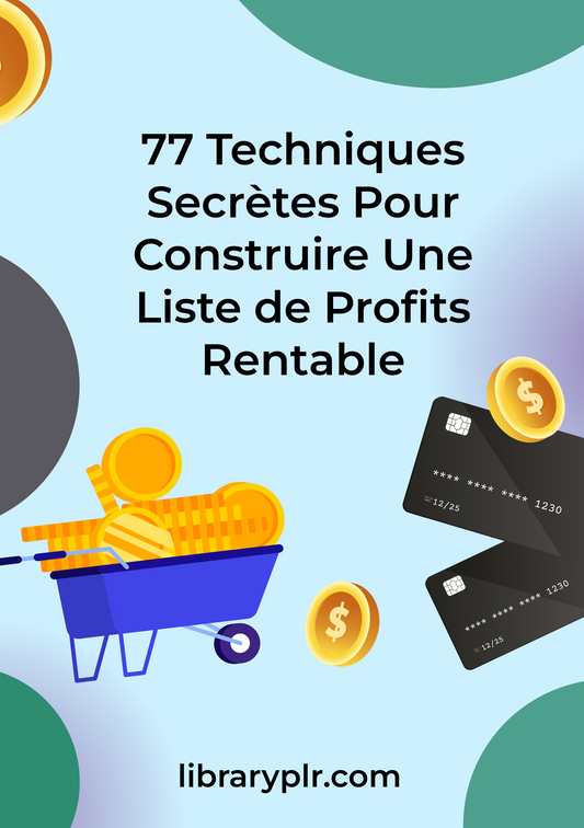 77 Techniques Secrètes Pour Construire Une Liste de Profits Rentable