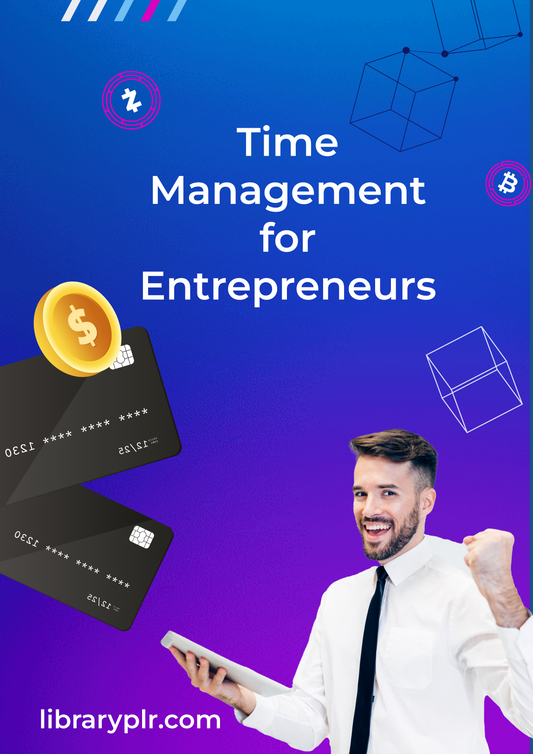 Time Management for Entrepreneurs: Master Your Day, Maximize Your Success