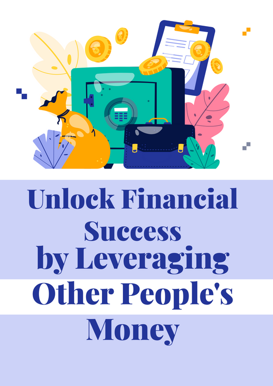 Unlock Financial Success by Leveraging Other People's Money