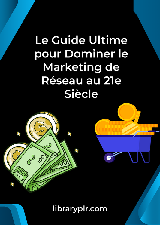 Le Guide Ultime pour Dominer le Marketing de Réseau au 21e Siècle